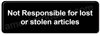 Not Responsible For Lost or Stolen articles Sign Black 5526 Not Responsible for lost or stolen articles Sign Black 5526